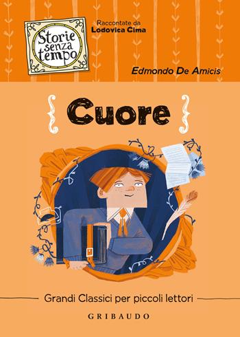Cuore - Edmondo De Amicis - Libro Gribaudo 2022, Storie senza tempo | Libraccio.it
