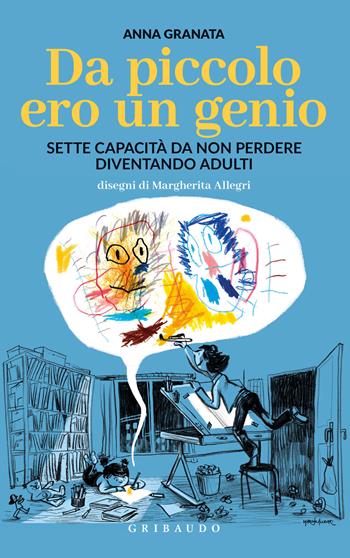 Da piccolo ero un genio. Sette capacità da non perdere diventando adulti - Anna Granata, M. Allegri - Libro Gribaudo 2022, Straordinariamente | Libraccio.it