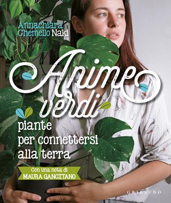 Anime verdi. Piante per connettersi alla terra - Annachiara Naki Chemello - Libro Gribaudo 2022, Hobby | Libraccio.it