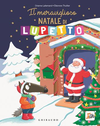 Il meraviglioso Natale di Lupetto. Amico Lupo. Ediz. a colori - Orianne Lallemand - Libro Gribaudo 2023 | Libraccio.it