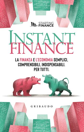 Instant finance. La finanza e l'economia semplici, comprensibili, indispensabili. Per tutti  - Libro Gribaudo 2023, Straordinariamente | Libraccio.it