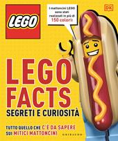 Lego facts. Segreti e curiosità. Tutto quello che c’è da sapere sui mitici mattoncini