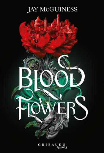 Blood flowers - Jay McGuinnes - Libro Gribaudo 2024, Fantasy. Fenice | Libraccio.it