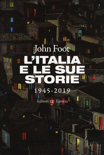 L' Italia e le sue storie 1945-2019 - John Foot - Libro Laterza 2019, I Robinson. Letture | Libraccio.it