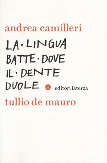 La lingua batte dove il dente duole - Andrea Camilleri, Tullio De Mauro - Libro Laterza 2013, I Robinson. Letture | Libraccio.it