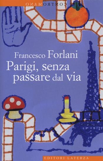 Parigi, senza passare dal via - Francesco Forlani - Libro Laterza 2013, Contromano | Libraccio.it