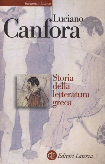 Storia della letteratura greca - Luciano Canfora - Libro Laterza 2013, Biblioteca storica Laterza | Libraccio.it