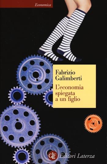 L' economia spiegata a un figlio - Fabrizio Galimberti - Libro Laterza 2013, Economica Laterza | Libraccio.it