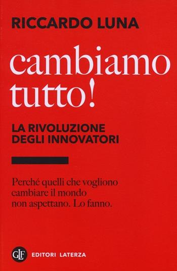 Cambiamo tutto! La rivoluzione degli innovatori - Riccardo Luna - Libro Laterza 2013, I Robinson | Libraccio.it