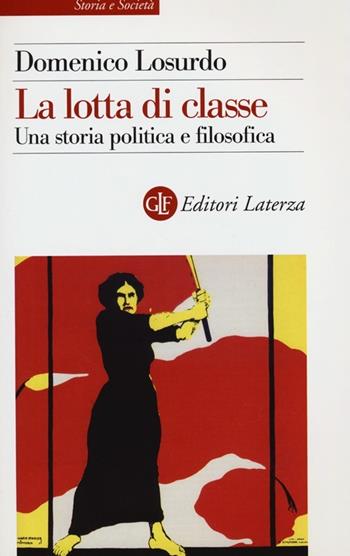La lotta di classe. Una storia politica e filosofica - Domenico Losurdo - Libro Laterza 2013, Storia e società | Libraccio.it