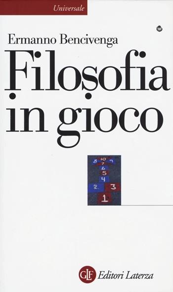 Filosofia in gioco - Ermanno Bencivenga - Libro Laterza 2013, Universale Laterza | Libraccio.it