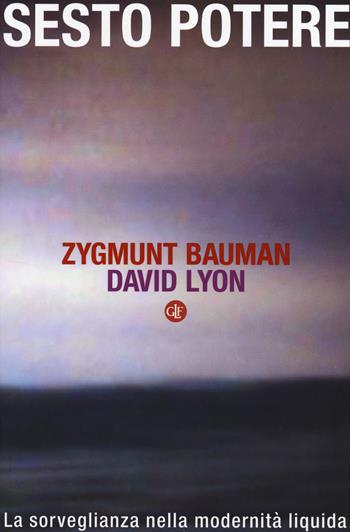 Sesto potere. La sorveglianza nella modernità liquida - Zygmunt Bauman, David Lyon - Libro Laterza 2014, I Robinson. Letture | Libraccio.it