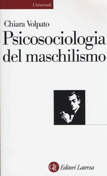 Psicosociologia del maschilismo - Chiara Volpato - Libro Laterza 2013, Universale Laterza | Libraccio.it