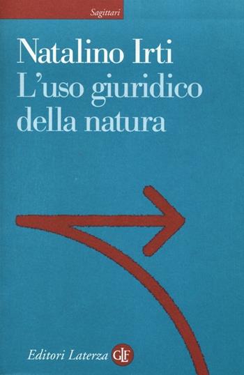 L' uso giuridico della natura - Natalino Irti - Libro Laterza 2013, Sagittari Laterza | Libraccio.it