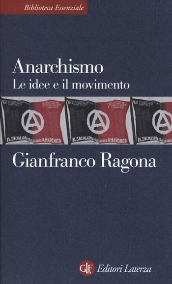 Anarchismo. Le idee e il movimento - Gianfranco Ragona - Libro Laterza 2013, Biblioteca essenziale Laterza | Libraccio.it