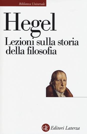 Lezioni sulla storia della filosofia - Friedrich Hegel - Libro Laterza 2013, Biblioteca universale Laterza | Libraccio.it