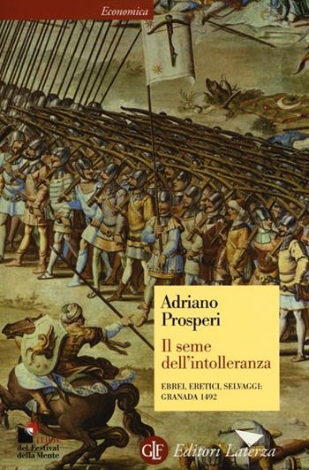 Il seme dell'intolleranza. Ebrei, eretici, selvaggi: Granada 1492 - Adriano Prosperi - Libro Laterza 2013, Economica Laterza | Libraccio.it