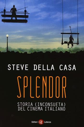 Splendor. Storia (inconsueta) del cinema italiano - Steve Della Casa - Libro Laterza 2013, I Robinson. Letture | Libraccio.it