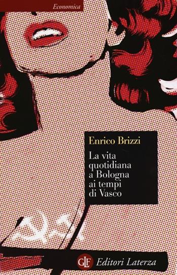 La vita quotidiana a Bologna ai tempi di Vasco - Enrico Brizzi - Libro Laterza 2013, Economica Laterza | Libraccio.it