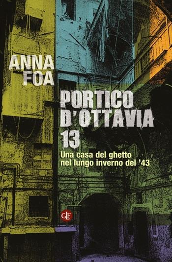 Portico d'Ottavia 13. Una casa del ghetto nel lungo inverno del '43 - Anna Foa - Libro Laterza 2013, I Robinson. Letture | Libraccio.it