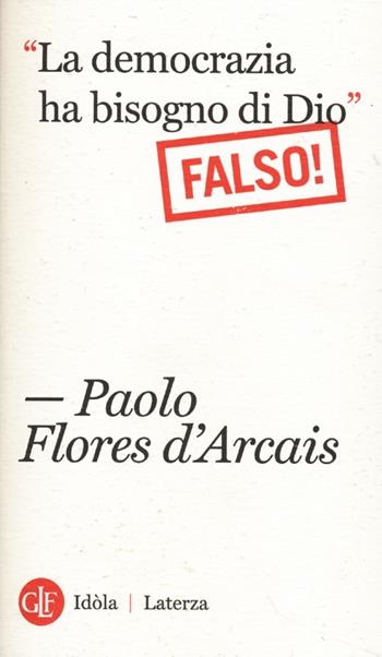 «La democrazia ha bisogno di Dio» (Falso!) - Paolo Flores D'Arcais - Libro Laterza 2013, Idòla Laterza | Libraccio.it