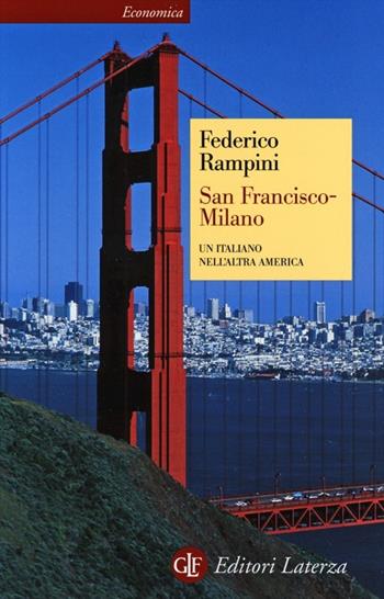 San Francisco-Milano. Un italiano nell'altra America - Federico Rampini - Libro Laterza 2013, Economica Laterza | Libraccio.it