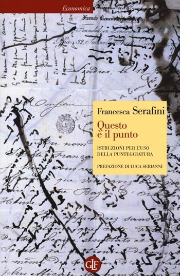 Questo è il punto. Istruzioni per l'uso della punteggiatura - Francesca Serafini - Libro Laterza 2014, Economica Laterza | Libraccio.it