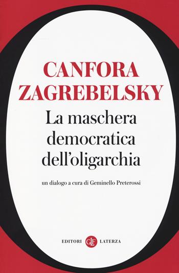 La maschera democratica dell'oligarchia - Luciano Canfora, Gustavo Zagrebelsky - Libro Laterza 2014, I Robinson. Letture | Libraccio.it