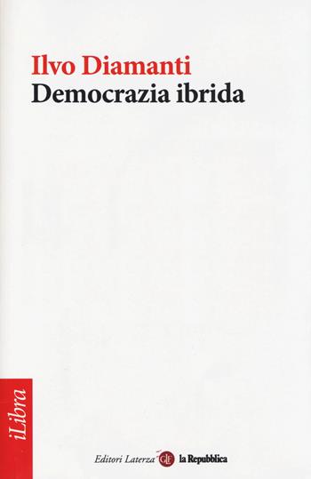 Democrazia ibrida - Ilvo Diamanti - Libro Laterza 2014, iLibra | Libraccio.it