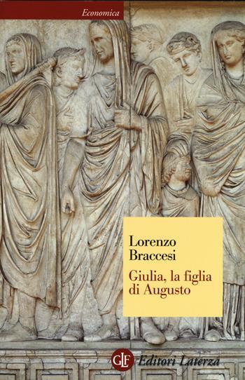 Giulia, la figlia di Augusto - Lorenzo Braccesi - Libro Laterza 2014, Economica Laterza | Libraccio.it