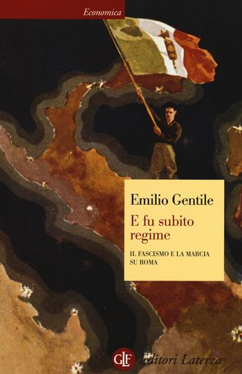 E fu subito regime. Il fascismo e la marcia su Roma - Emilio Gentile - Libro Laterza 2014, Economica Laterza | Libraccio.it