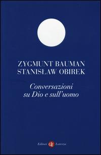 Conversazioni su Dio e sull'uomo - Zygmunt Bauman, Stanislaw Obirek - Libro Laterza 2014, I Robinson. Letture | Libraccio.it