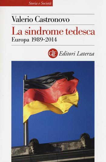 La sindrome tedesca. Europa 1989-2014 - Valerio Castronovo - Libro Laterza 2014, Storia e società | Libraccio.it