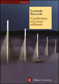 L' architettura nel nuovo millennio - Leonardo Benevolo - Libro Laterza 2014, Economica Laterza | Libraccio.it