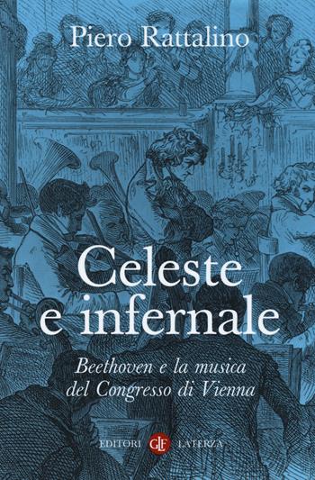 Celeste e infernale. Beethoven e la musica del congresso di Vienna - Piero Rattalino - Libro Laterza 2015, I Robinson. Letture | Libraccio.it