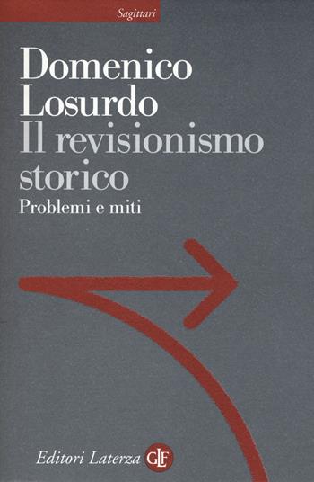 Il revisionismo storico. Problemi e miti - Domenico Losurdo - Libro Laterza 2015, Sagittari Laterza | Libraccio.it