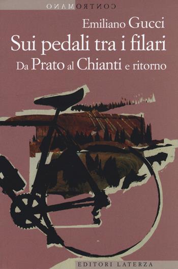 Sui pedali tra i filari. Da Prato al Chianti e ritorno - Emiliano Gucci - Libro Laterza 2015, Contromano | Libraccio.it