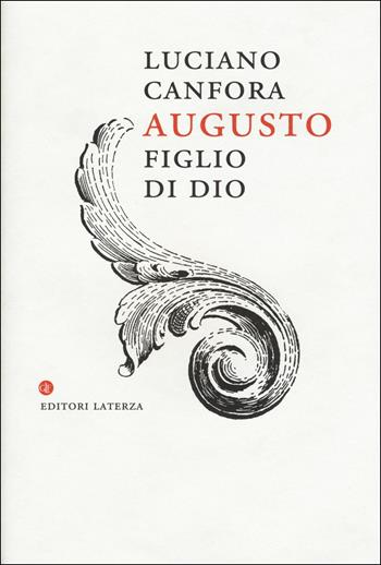 Augusto figlio di Dio - Luciano Canfora - Libro Laterza 2015, I Robinson. Letture | Libraccio.it
