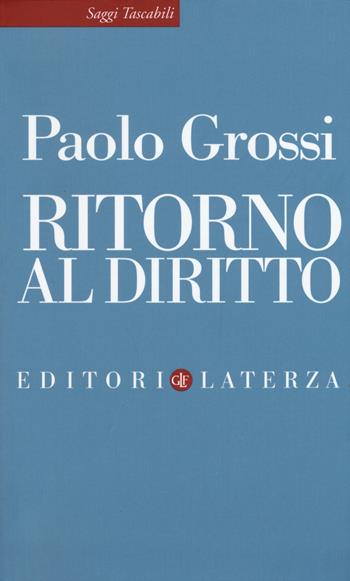 Ritorno al diritto - Paolo Grossi - Libro Laterza 2015, Saggi tascabili Laterza | Libraccio.it