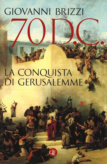 70 d. C. La conquista di Gerusalemme - Giovanni Brizzi - Libro Laterza 2015, I Robinson. Letture | Libraccio.it