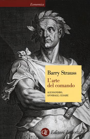 L' arte del comando. Alessandro, Annibale, Cesare - Barry Strauss - Libro Laterza 2015, Economica Laterza | Libraccio.it