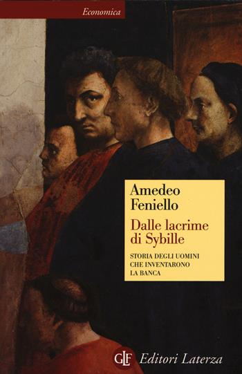 Dalle lacrime di Sybille. Storia degli uomini che inventarono la banca - Amedeo Feniello - Libro Laterza 2015, Economica Laterza | Libraccio.it