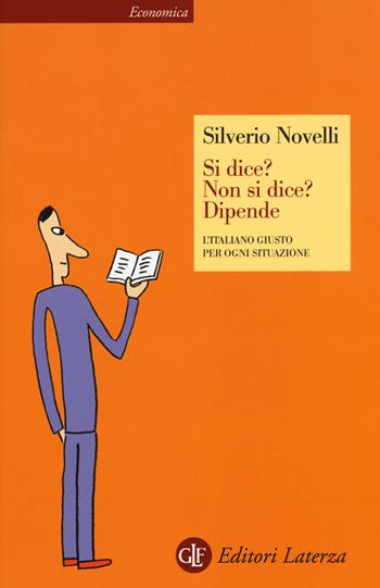 Si dice? Non si dice? Dipende. L'italiano giusto per ogni situazione - Silverio Novelli - Libro Laterza 2015, Economica Laterza | Libraccio.it