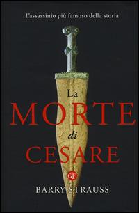 La morte di Cesare. L'assassinio più famoso della storia - Barry Strauss - Libro Laterza 2015, I Robinson. Letture | Libraccio.it