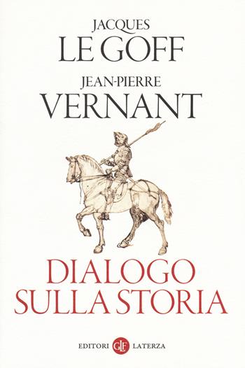 Dialogo sulla storia - Jacques Le Goff, Jean-Pierre Vernant - Libro Laterza 2015, I Robinson. Letture | Libraccio.it