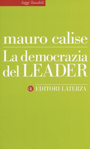 La democrazia del leader - Mauro Calise - Libro Laterza 2016, Saggi tascabili Laterza | Libraccio.it