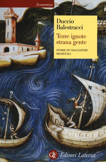 Terre ignote strana gente. Storie di viaggiatori medievali - Duccio Balestracci - Libro Laterza 2015, Economica Laterza | Libraccio.it