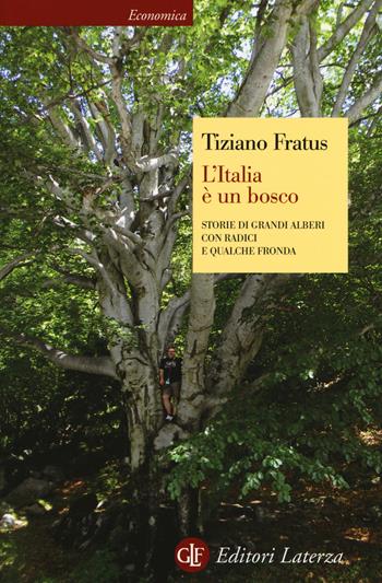 L'Italia è un bosco. Storie di grandi alberi con radici e qualche fronda - Tiziano Fratus - Libro Laterza 2016, Economica Laterza | Libraccio.it
