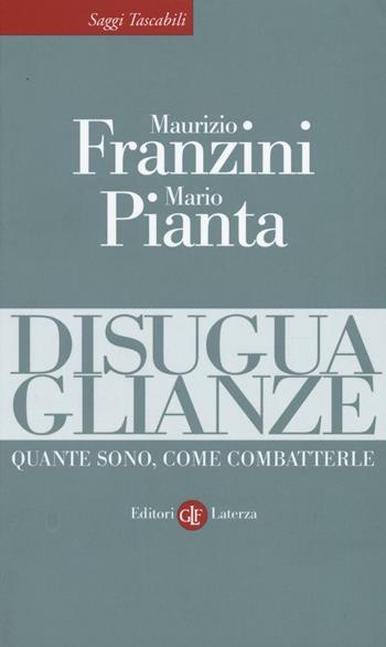 Disuguaglianze. Quante sono, come combatterle - Maurizio Franzini, Mario Pianta - Libro Laterza 2016, Saggi tascabili Laterza | Libraccio.it