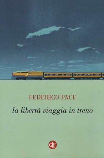 La libertà viaggia in treno - Federico Pace - Libro Laterza 2016, I Robinson. Letture | Libraccio.it